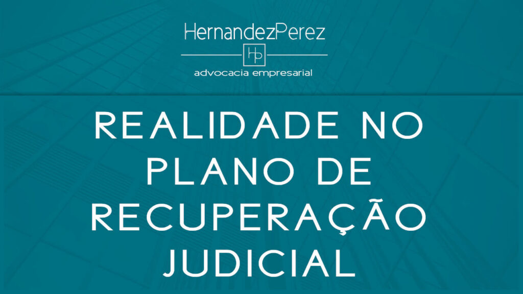 A realidade tem que estar no plano de recuperação judicial | Hernandez perez Advocacia Empresarial
