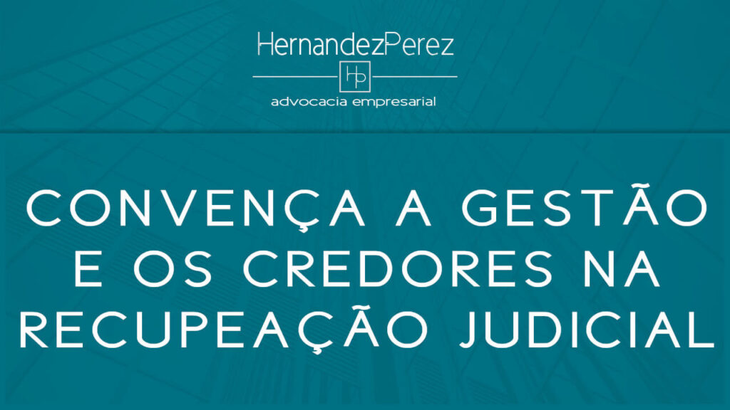 Convença a gestão e os credores na recuperação judicial | Hernandez perez Advocacia Empresarial