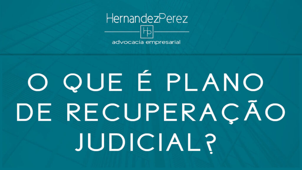 O que é o plano de recuperação judicial? | Hernandez perez Advocacia Empresarial